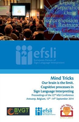 Mind Tricks. Our brain is the limit. Cognitive processes in Sign Language Interpreting: Proceedings of the 22nd efsli Conference Antwerp, Belgium, 12t by Joeveer, Triin