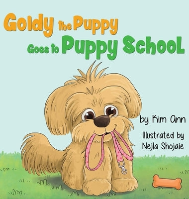 Goldy the Puppy Goes to Puppy School by Ann, Kim