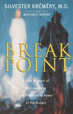 Breakpoint: A True Account of Brainwashing and the Greater Power of the Gospel by Krcmery, Silvester