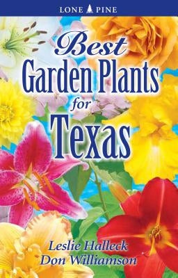 Best Garden Plants for Texas by Halleck, Leslie