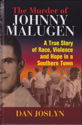 The Murder of Johnny Malugen: A True Story of Race, Violence and Hope in a Southern Town by Joslyn, Dan