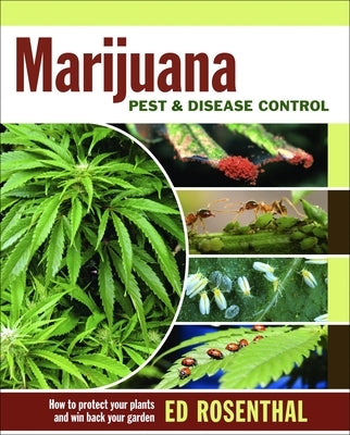 Marijuana Pest and Disease Control: How to Protect Your Plants and Win Back Your Garden by Rosenthal, Ed