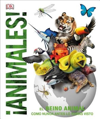 Animales: El Reino Animal Como Nunca Lo Habías Visto by DK