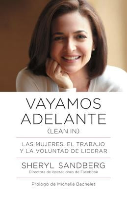 Vayamos Adelante / Lean in: Las Mujeres, El Trabajo Y La Voluntad de Liderar by Sandberg, Sheryl