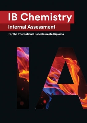 IB Chemistry Internal Assessment: The Definitive IA Guide for the International Baccalaureate [IB] Diploma by Hao, Wei