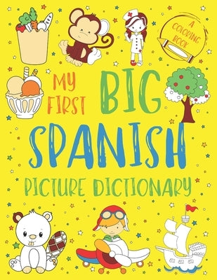 My First Big Spanish Picture Dictionary: Two in One: Dictionary and Coloring Book - Color and Learn the Words - Spanish Book for Kids with Translation by Chatty Parrot