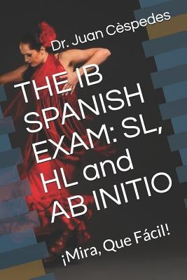 The Ib Spanish Exam: Sl, Hl and AB Initio: by Vel