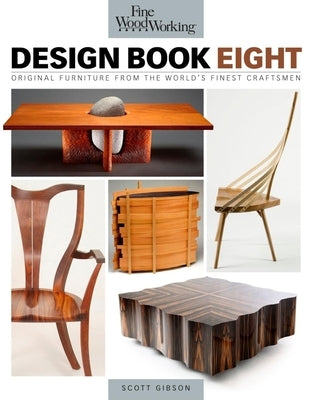 Fine Woodworking Design Book Eight: Original Furniture from the World's Finest Craftsmen by Gibson, Scott