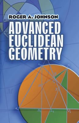 Advanced Euclidean Geometry by Johnson, Roger a.