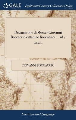 Decamerone di Messer Giovanni Boccaccio cittadino fiorentino. ... of 4; Volume 4 by Boccaccio, Giovanni