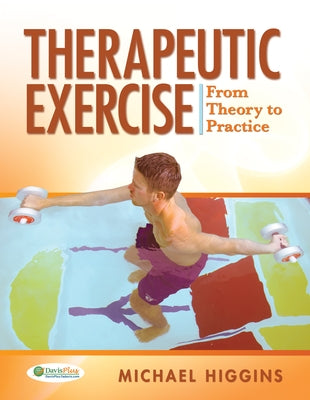 Therapeutic Exercise: From Theory to Practice by Higgins, Michael