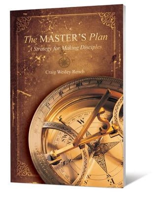 The Master's Plan: A Strategy for Making Disciples by Rench, Craig Wesley