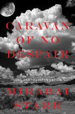 Caravan of No Despair: A Memoir of Loss and Transformation by Starr, Mirabai