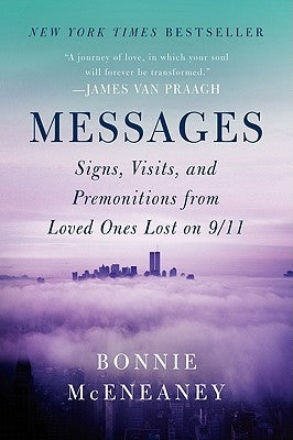 Messages: Signs, Visits, and Premonitions from Loved Ones Lost on 9/11 by McEneaney, Bonnie