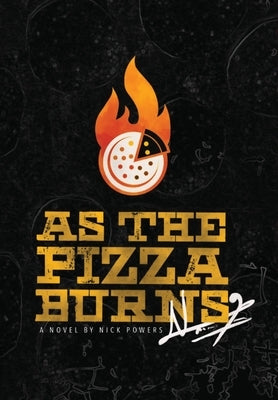 As the Pizza Burns by Powers, Nick