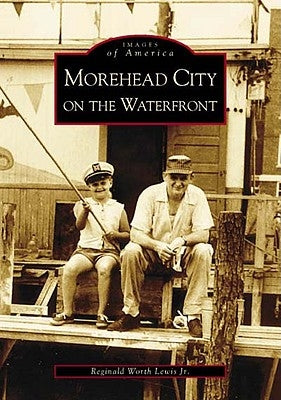 Morehead City on the Waterfront by Lewis Jr, Reginald Worth