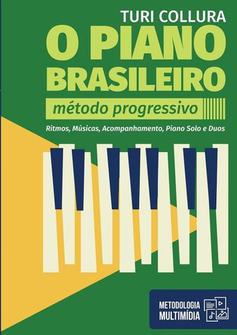 O PIANO BRASILEIRO - Metodo Progressivo - Turi Collura: Ritmo, Musicas, Acompanhamentos, Piano Solo e Duos by Collura, Turi