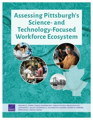 Assessing Pittsburgh's Science- and Technology-Focused Workforce Ecosystem by Zaber, Melanie A.