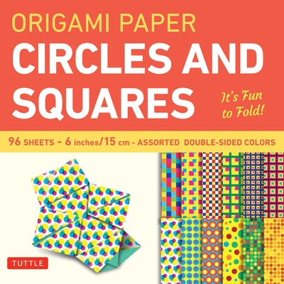 Origami Paper Circles and Squares 96 Sheets 6 (15 CM): Tuttle Origami Paper: Origami Sheets Printed with 12 Different Patterns (Instructions for 6 Pro by Tuttle Publishing