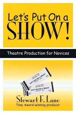 Let's Put on a Show!: Theatre Production for Novices by Lane, Stewart F.