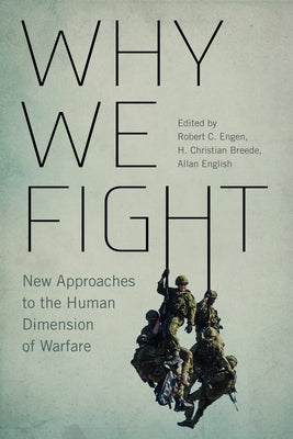 Why We Fight: New Approaches to the Human Dimension of Warfare Volume 12 by Breede, H. Christian