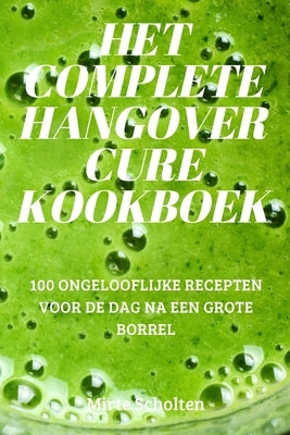 Het Complete Hangover Cure Kookboek by Mirte Scholten