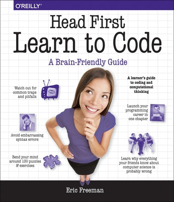 Head First Learn to Code: A Learner's Guide to Coding and Computational Thinking by Freeman, Eric