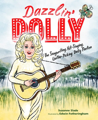 Dazzlin' Dolly: The Songwriting, Hit-Singing, Guitar-Picking Dolly Parton by Slade, Suzanne