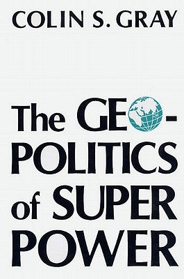 Geopolitics of Superpower-Pa by Gray, Colin S.