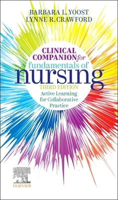 Clinical Companion for Fundamentals of Nursing: Active Learning for Collaborative Practice by Yoost, Barbara L.