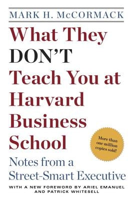 What They Don't Teach You at Harvard Business School: Notes from a Street-Smart Executive by McCormack, Mark H.