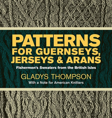 Patterns for Guernseys, Jerseys & Arans by Thompson, Gladys