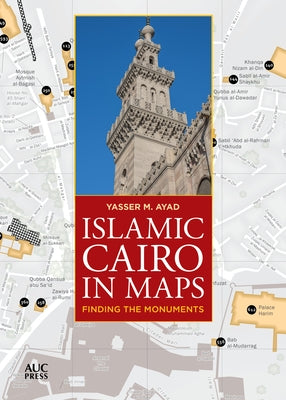 Islamic Cairo in Maps: Finding the Monuments by Ayad, Yasser M.