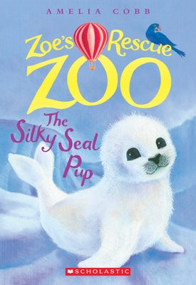 The Silky Seal Pup (Zoe's Rescue Zoo #3): Volume 3 by Cobb, Amelia