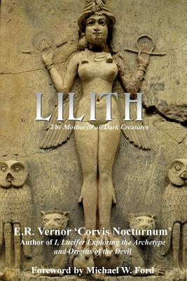 Lilith The Mother of all Dark Creatures by Vernor, E. R.