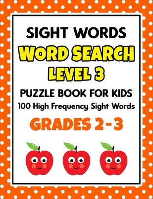 SIGHT WORDS Word Search Puzzle Book For Kids - LEVEL 3: 100 High Frequency Sight Words Reading Practice Workbook Grades 2 - 3, Ages 7 - 9 Years by School at Home Press