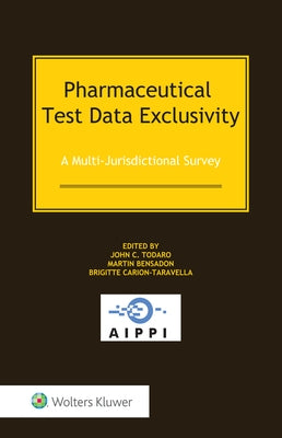 Pharmaceutical Test Data Exclusivity: A Multi-Jurisdictional Survey by Todaro, John C.