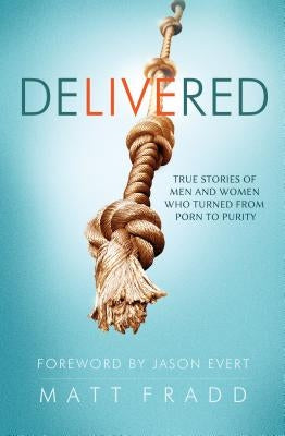 Delivered: True Stories of Men by Fradd, Matt