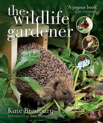 The Wildlife Gardener by Bradbury, Kate