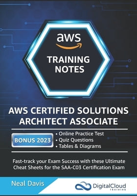 AWS Certified Solutions Architect Associate Training Notes 2019: Fast-track your exam success with the ultimate cheat sheet for the SAA-C01 exam by Davis, Neal