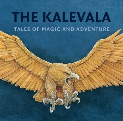 The Kalevala: Tales of Magic and Adventure by Makinen, Kirsti