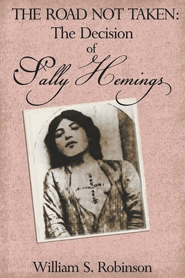 The Road Not Taken: The Decision of Sally Hemings by William, Robinson S.
