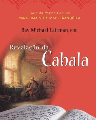 A Cabala Revelada: O Guia da Pessoa Comum para uma Vida Mais Tranquila by Laitman, Michael