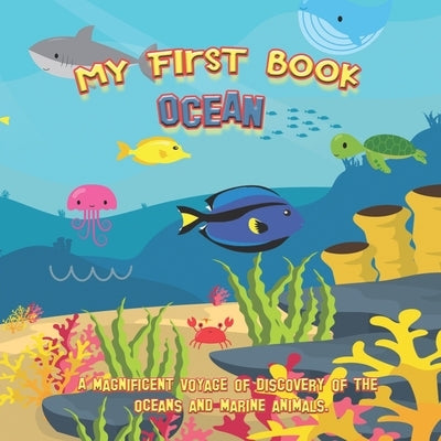 My first book OCEAN: A magnificient voyage of discovery of the oceans and marine animals: Educational book with pictures for kids ages 2 to by Loups, Les P'Tits