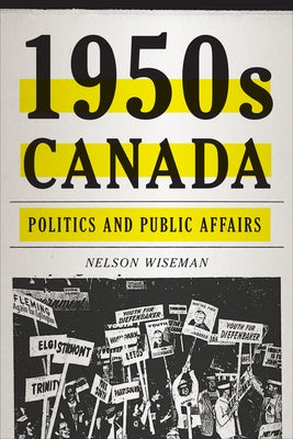 1950s Canada: Politics and Public Affairs by Wiseman, Nelson