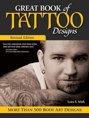 Great Book of Tattoo Designs, Revised Edition: More Than 500 Body Art Designs by Irish, Lora S.