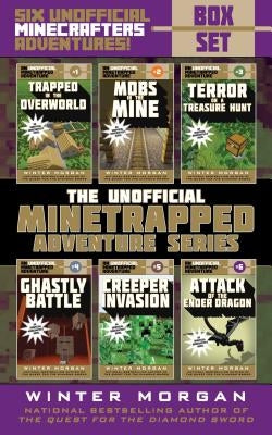 The Unofficial Minetrapped Adventure Series Box Set: Six Unofficial Minecrafters Adventures! by Morgan, Winter