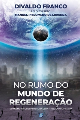 No Rumo do Mundo de Regeneração by Franco, Divaldo Pereira
