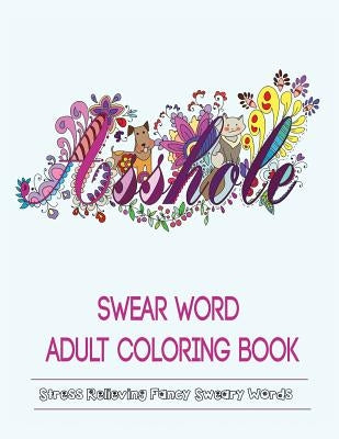 Swear Words Adult Coloring Book: Stress Relieving Fancy Swears Patterns by Color Mom