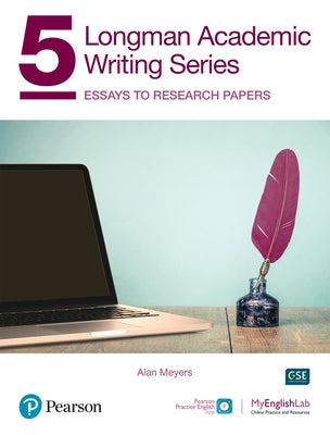 Longman Academic Writing Series: Essays to Research Papers Sb W/App, Online Practice & Digital Resources LVL 5 by Meyers, Alan